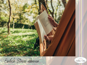 Read more about the article Endlich Stress abbauen: 15 Ideen für entspannende Hobbys